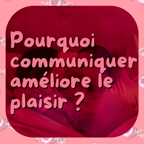 Pourquoi communiquer améliore le plaisir ?