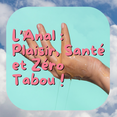 L’Anal : Plaisir, Santé et Zéro Tabou !
