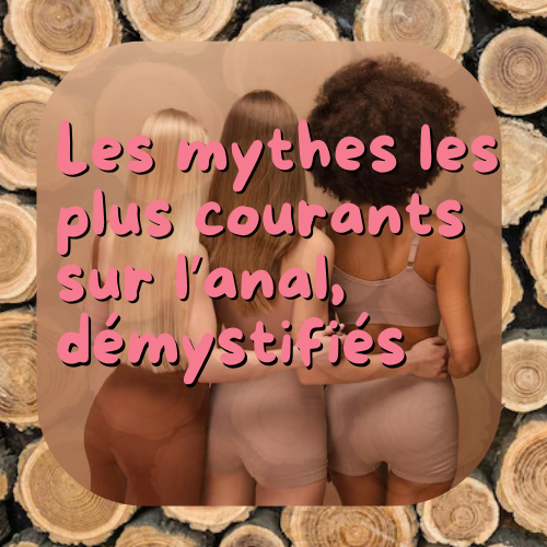 Les mythes les plus courants sur l’anal, démystifiés