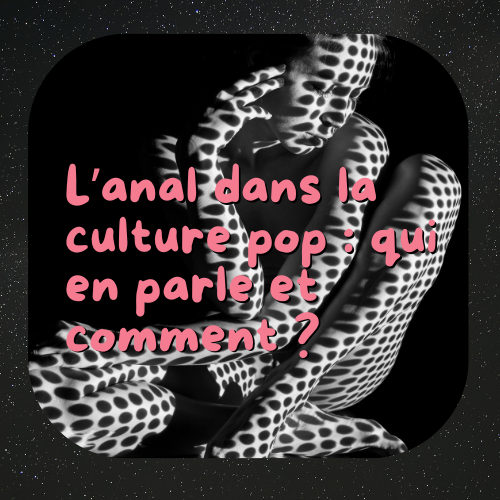 L’anal dans la culture pop : qui en parle et comment ?